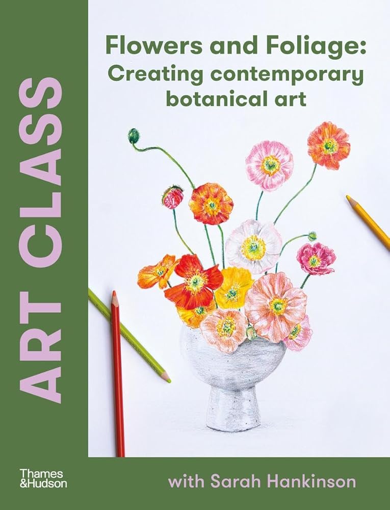 Art Class: Flowers and Foliage: Creating Contemporary Botanical Art /anglais cover image