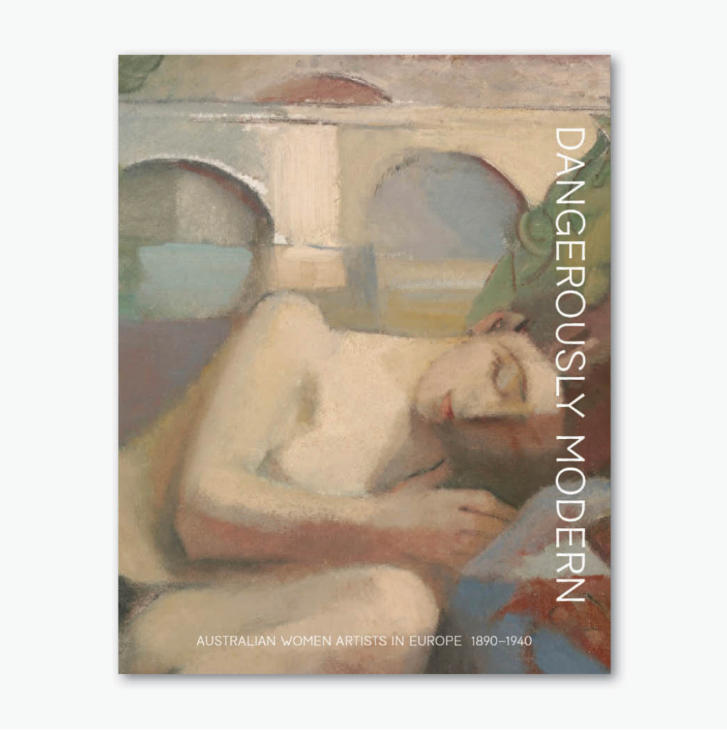 Dangerously Modern: Australian Women Artists in Europe 1890 to 1940 cover