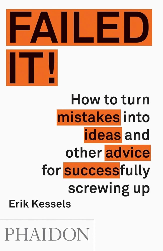 Failed It!: How to turn mistakes into ideas and other advice for successfully screwing up cover image