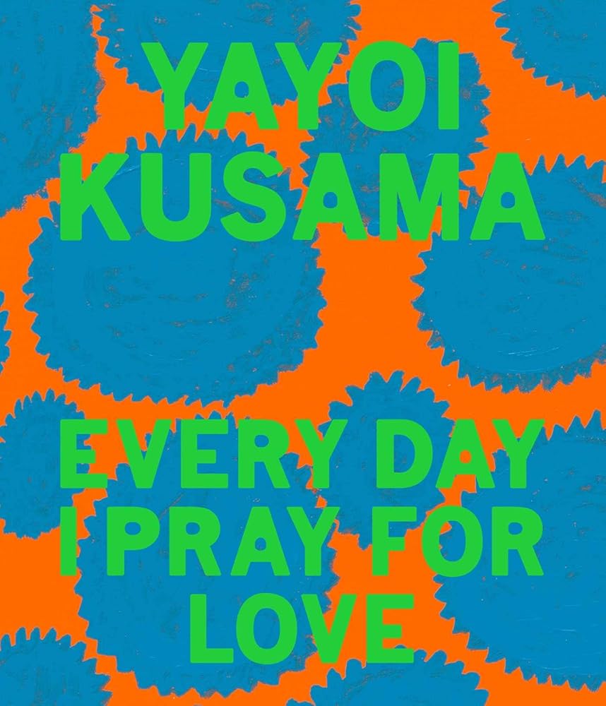 Yayoi Kusama: Every Day I Pray for Love cover image