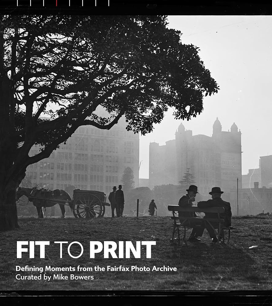 Fit to Print: Defining Moments from the Fairfax Photo Archive cover image